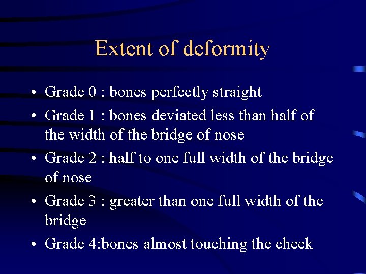 Extent of deformity • Grade 0 : bones perfectly straight • Grade 1 :