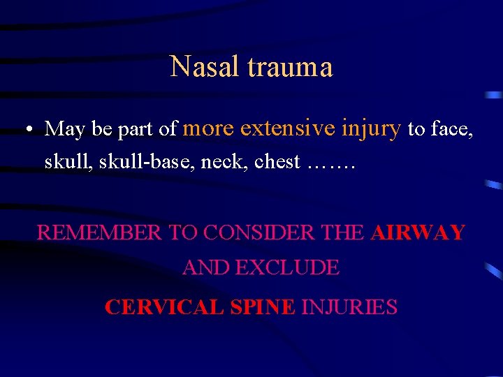 Nasal trauma • May be part of more extensive injury to face, skull-base, neck,