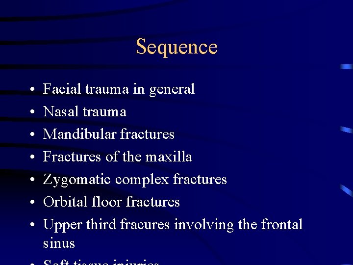 Sequence • • Facial trauma in general Nasal trauma Mandibular fractures Fractures of the