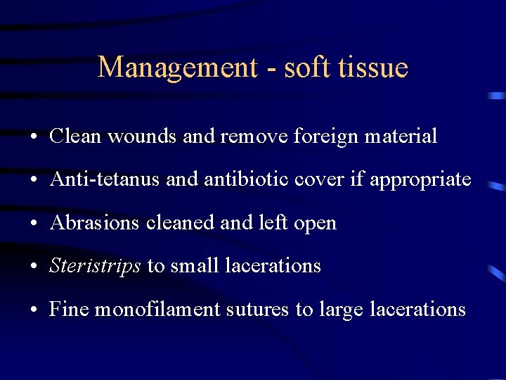 Management - soft tissue • Clean wounds and remove foreign material • Anti-tetanus and