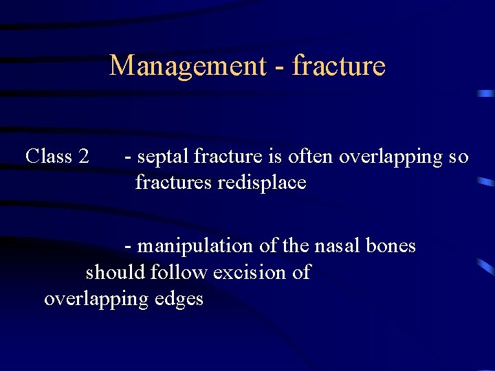 Management - fracture Class 2 - septal fracture is often overlapping so fractures redisplace