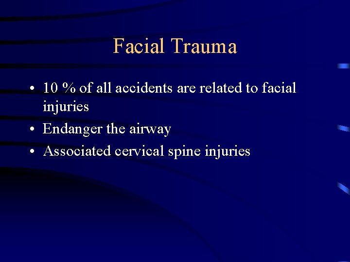 Facial Trauma • 10 % of all accidents are related to facial injuries •