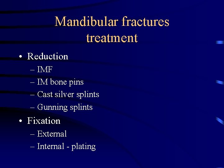 Mandibular fractures treatment • Reduction – IMF – IM bone pins – Cast silver