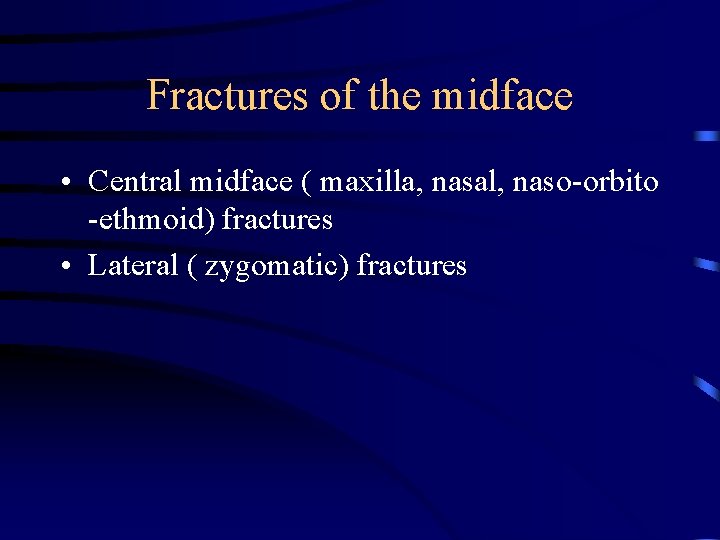 Fractures of the midface • Central midface ( maxilla, nasal, naso-orbito -ethmoid) fractures •