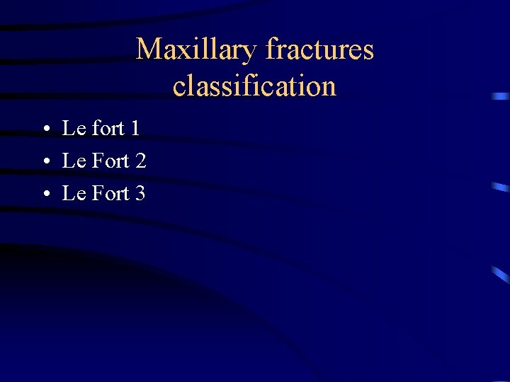 Maxillary fractures classification • Le fort 1 • Le Fort 2 • Le Fort