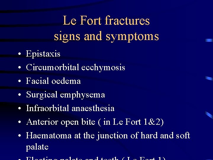 Le Fort fractures signs and symptoms • • Epistaxis Circumorbital ecchymosis Facial oedema Surgical