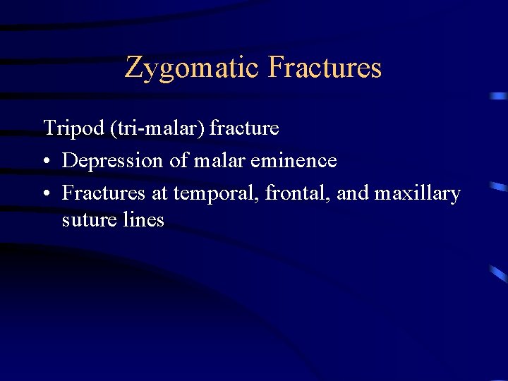 Zygomatic Fractures Tripod (tri-malar) fracture • Depression of malar eminence • Fractures at temporal,