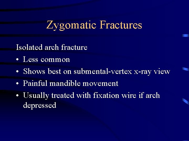 Zygomatic Fractures Isolated arch fracture • Less common • Shows best on submental-vertex x-ray