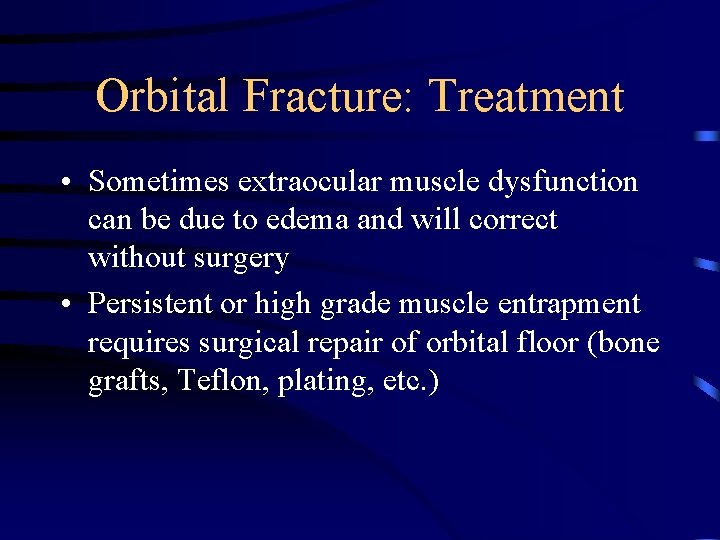 Orbital Fracture: Treatment • Sometimes extraocular muscle dysfunction can be due to edema and