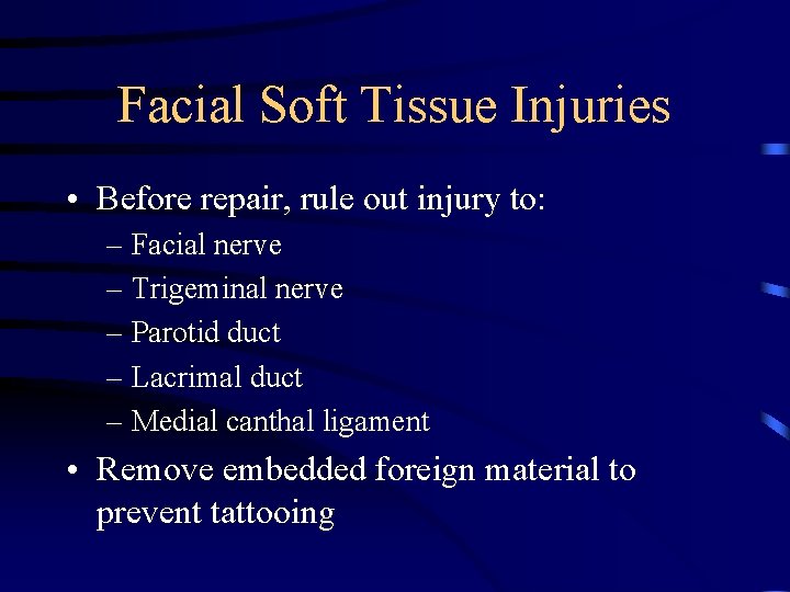 Facial Soft Tissue Injuries • Before repair, rule out injury to: – Facial nerve