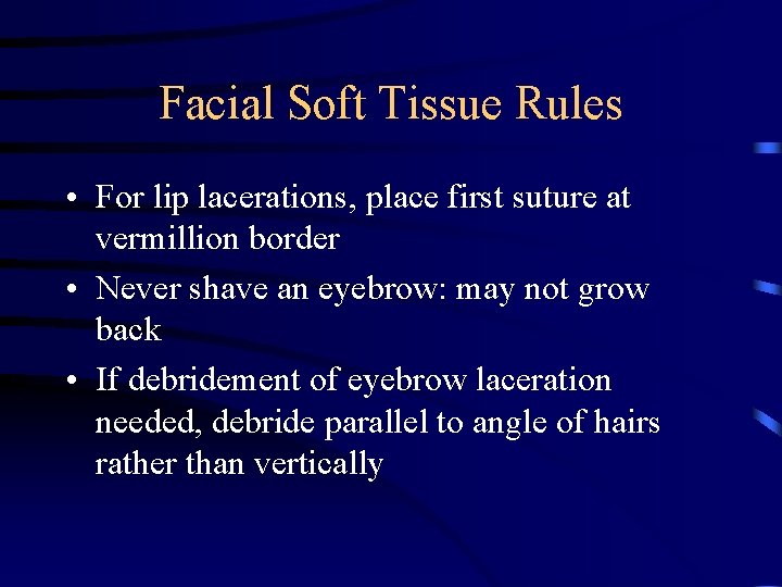 Facial Soft Tissue Rules • For lip lacerations, place first suture at vermillion border