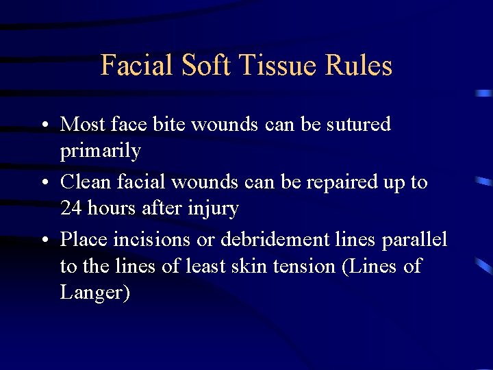 Facial Soft Tissue Rules • Most face bite wounds can be sutured primarily •
