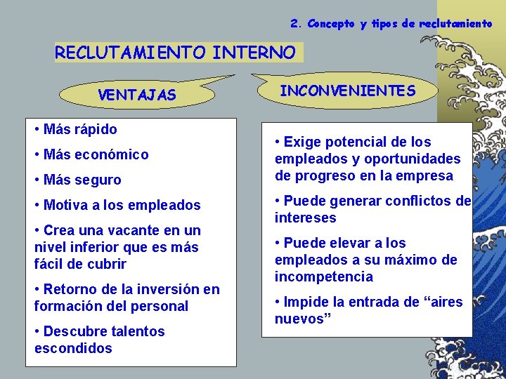 2. Concepto y tipos de reclutamiento RECLUTAMIENTO INTERNO VENTAJAS • Más rápido • Más