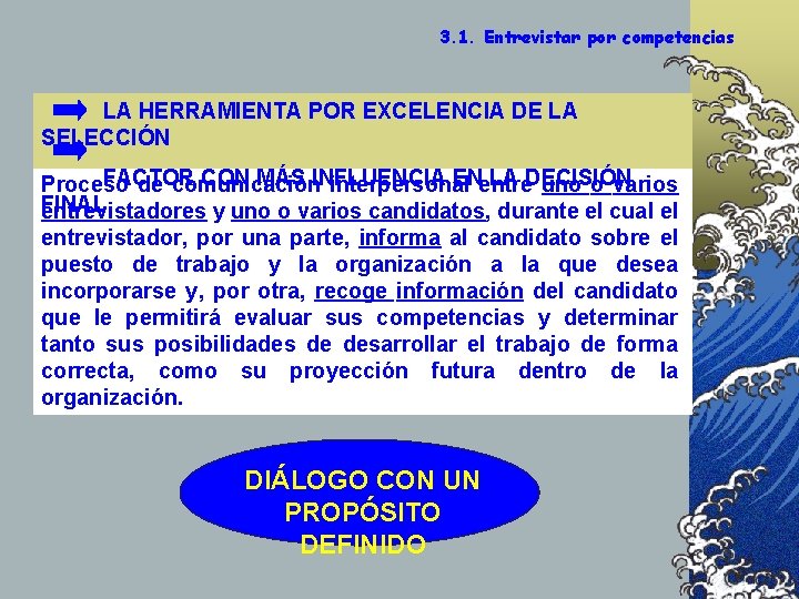 3. 1. Entrevistar por competencias LA HERRAMIENTA POR EXCELENCIA DE LA SELECCIÓN FACTOR CON