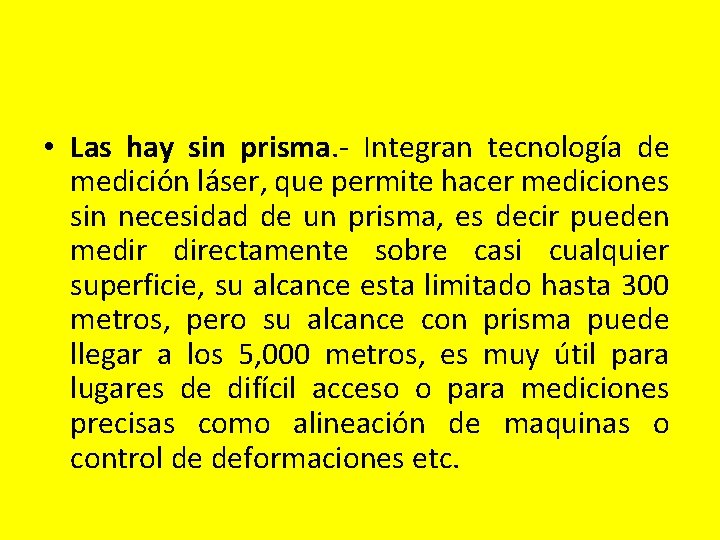 • Las hay sin prisma. - Integran tecnología de medición láser, que permite • Las hay sin prisma. - Integran tecnología de medición láser, que permite