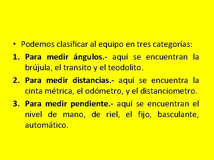 • Podemos clasificar al equipo en tres categorías: 1. Para medir ángulos. - • Podemos clasificar al equipo en tres categorías: 1. Para medir ángulos. -
