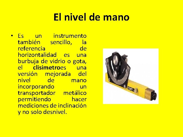 El nivel de mano • Es un instrumento también sencillo, la referencia de horizontalidad El nivel de mano • Es un instrumento también sencillo, la referencia de horizontalidad
