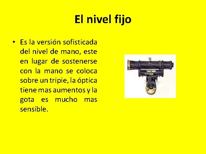 El nivel fijo • Es la versión sofisticada del nivel de mano, este en El nivel fijo • Es la versión sofisticada del nivel de mano, este en