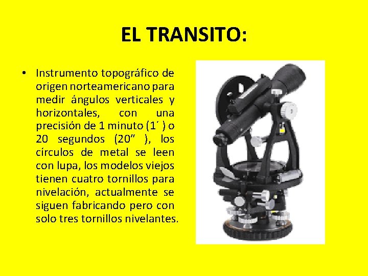 EL TRANSITO: • Instrumento topográfico de origen norteamericano para medir ángulos verticales y horizontales, EL TRANSITO: • Instrumento topográfico de origen norteamericano para medir ángulos verticales y horizontales,
