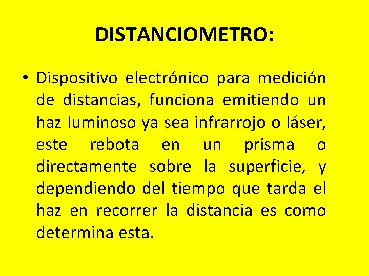 DISTANCIOMETRO: • Dispositivo electrónico para medición de distancias, funciona emitiendo un haz luminoso ya DISTANCIOMETRO: • Dispositivo electrónico para medición de distancias, funciona emitiendo un haz luminoso ya
