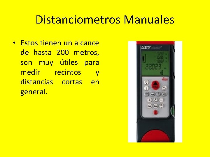 Distanciometros Manuales • Estos tienen un alcance de hasta 200 metros, son muy útiles Distanciometros Manuales • Estos tienen un alcance de hasta 200 metros, son muy útiles