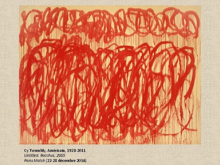 Cy Twombly, Américain, 1928 -2011 Untitled, Bacchus, 2005 Paris Match (22 -28 décembre 2016)