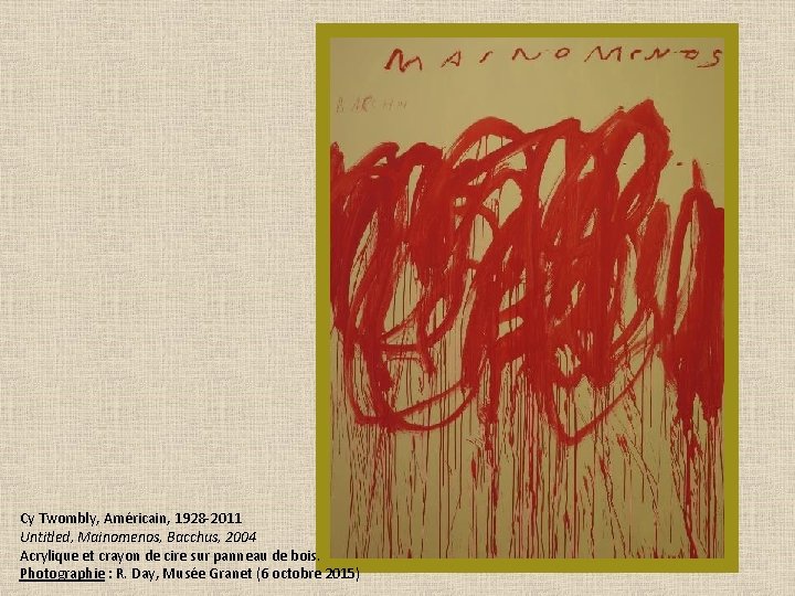 Cy Twombly, Américain, 1928 -2011 Untitled, Mainomenos, Bacchus, 2004 Acrylique et crayon de cire