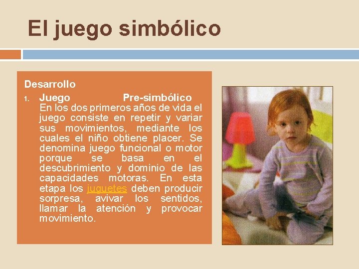 El juego simbólico Desarrollo 1. Juego Pre-simbólico En los dos primeros años de vida El juego simbólico Desarrollo 1. Juego Pre-simbólico En los dos primeros años de vida