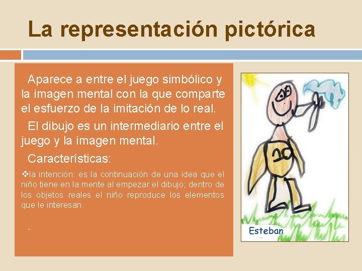 La representación pictórica Aparece a entre el juego simbólico y la imagen mental con La representación pictórica Aparece a entre el juego simbólico y la imagen mental con
