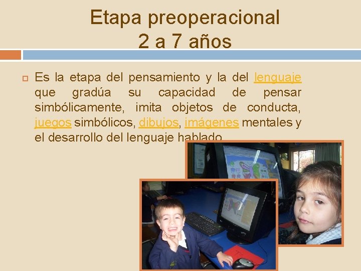 Etapa preoperacional 2 a 7 años Es la etapa del pensamiento y la del Etapa preoperacional 2 a 7 años Es la etapa del pensamiento y la del