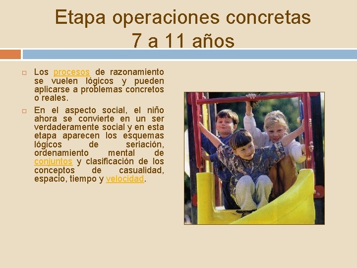 Etapa operaciones concretas 7 a 11 años Los procesos de razonamiento se vuelen lógicos Etapa operaciones concretas 7 a 11 años Los procesos de razonamiento se vuelen lógicos