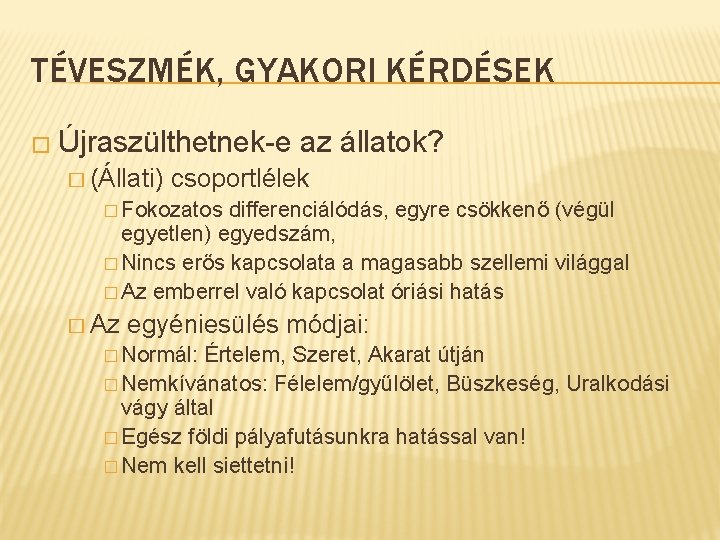 TÉVESZMÉK, GYAKORI KÉRDÉSEK � Újraszülthetnek-e � (Állati) az állatok? csoportlélek � Fokozatos differenciálódás, egyre