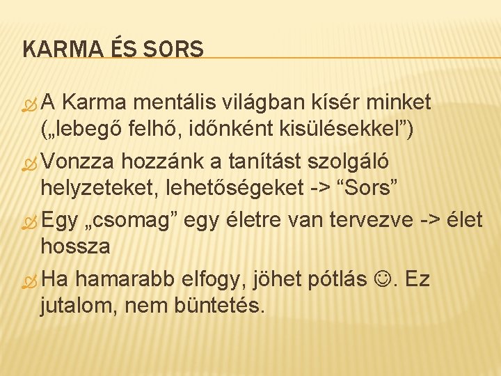 KARMA ÉS SORS A Karma mentális világban kísér minket („lebegő felhő, időnként kisülésekkel”) Vonzza