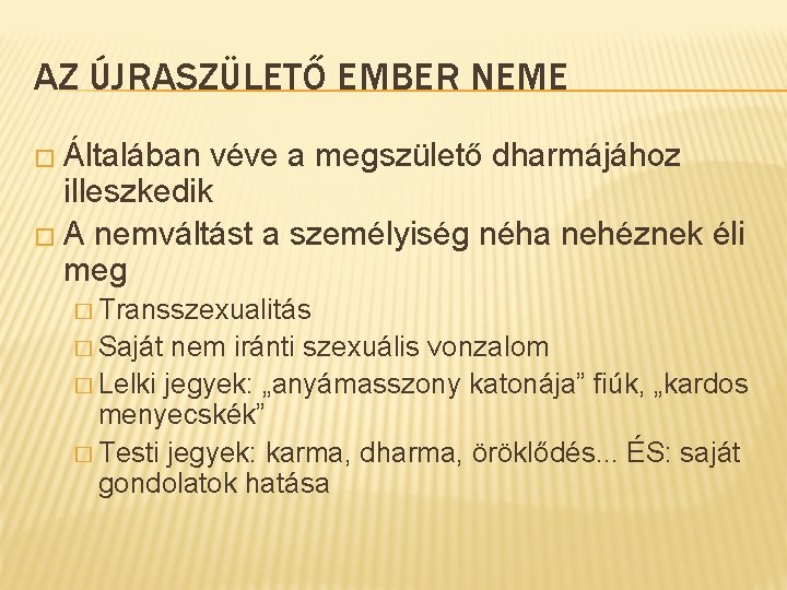 AZ ÚJRASZÜLETŐ EMBER NEME � Általában véve a megszülető dharmájához illeszkedik � A nemváltást