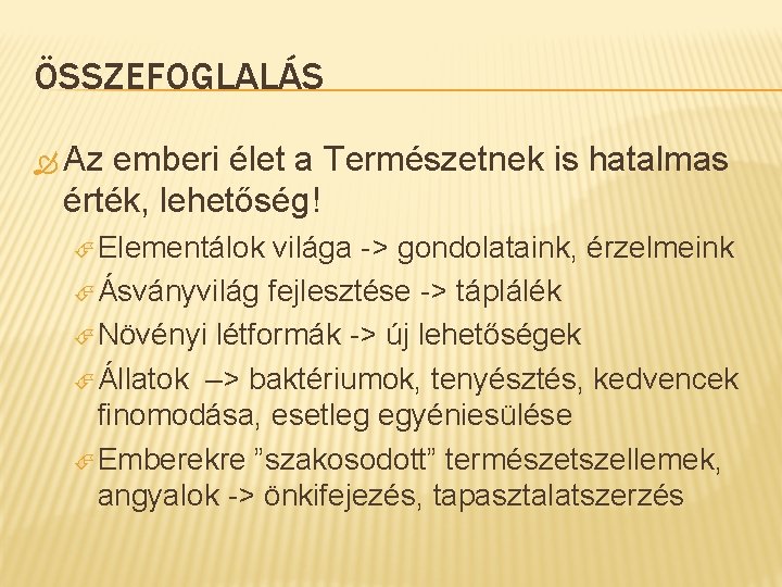 ÖSSZEFOGLALÁS Az emberi élet a Természetnek is hatalmas érték, lehetőség! Elementálok világa -> gondolataink,