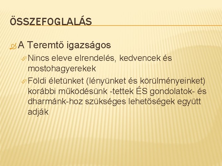 ÖSSZEFOGLALÁS A Teremtő igazságos Nincs eleve elrendelés, kedvencek és mostohagyerekek Földi életünket (lényünket és