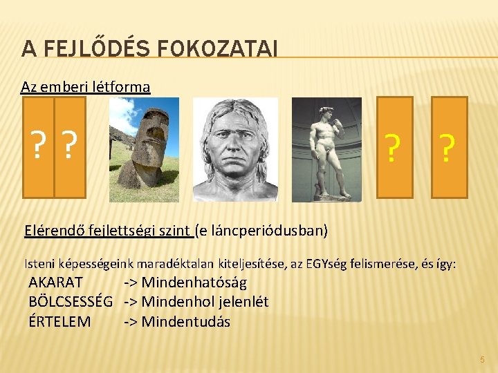 A FEJLŐDÉS FOKOZATAI Az emberi létforma ? ? Elérendő fejlettségi szint (e láncperiódusban) Isteni