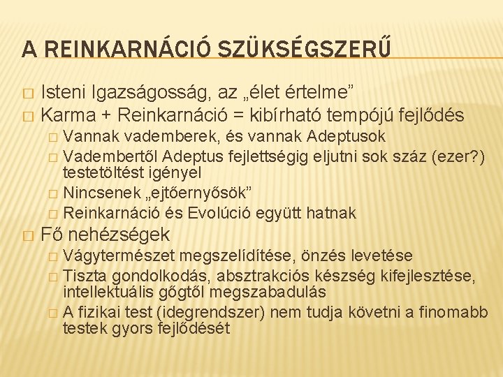 A REINKARNÁCIÓ SZÜKSÉGSZERŰ Isteni Igazságosság, az „élet értelme” � Karma + Reinkarnáció = kibírható