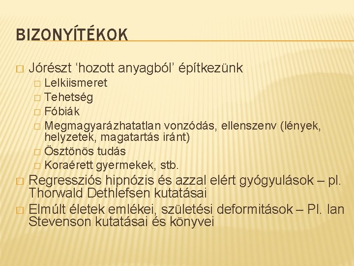 BIZONYÍTÉKOK � Jórészt ‘hozott anyagból’ építkezünk Lelkiismeret � Tehetség � Fóbiák � Megmagyarázhatatlan vonzódás,