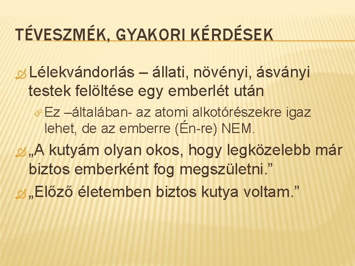 TÉVESZMÉK, GYAKORI KÉRDÉSEK Lélekvándorlás – állati, növényi, ásványi testek felöltése egy emberlét után Ez