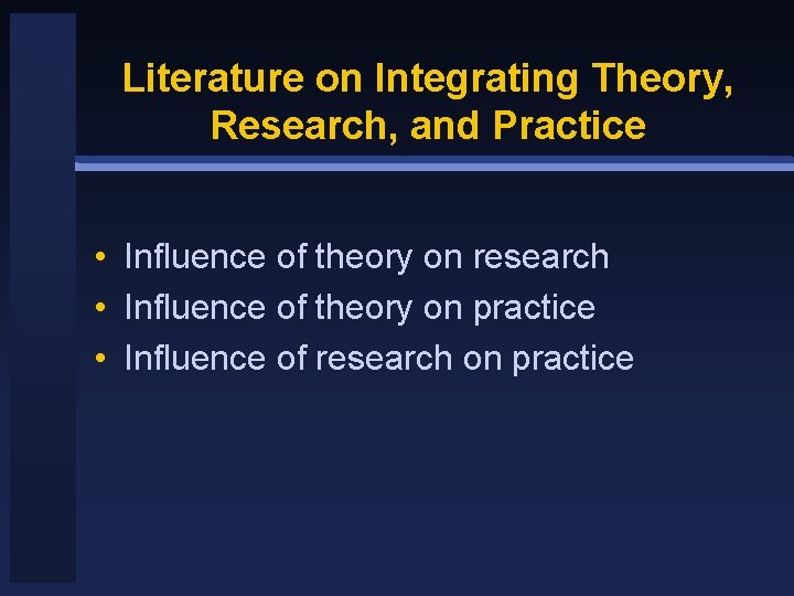 Literature on Integrating Theory, Research, and Practice • Influence of theory on research •