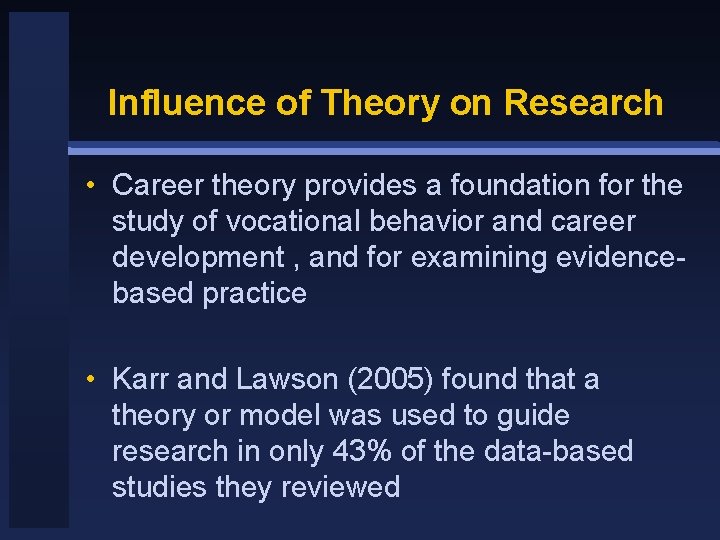 Influence of Theory on Research • Career theory provides a foundation for the study