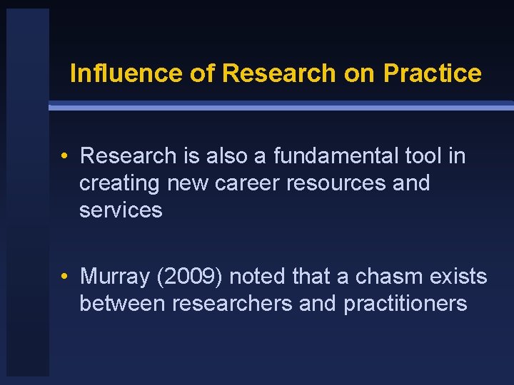 Influence of Research on Practice • Research is also a fundamental tool in creating