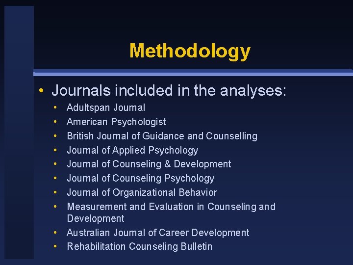 Methodology • Journals included in the analyses: • • Adultspan Journal American Psychologist British