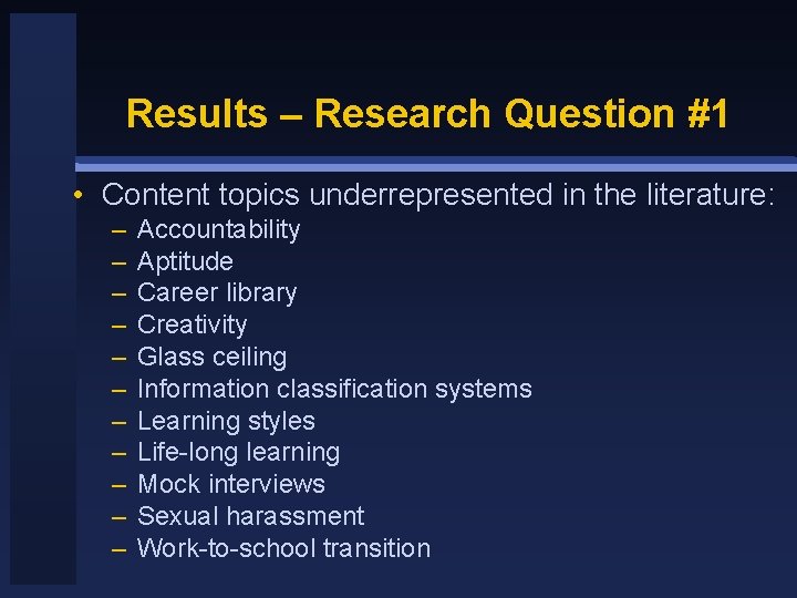 Results – Research Question #1 • Content topics underrepresented in the literature: – –