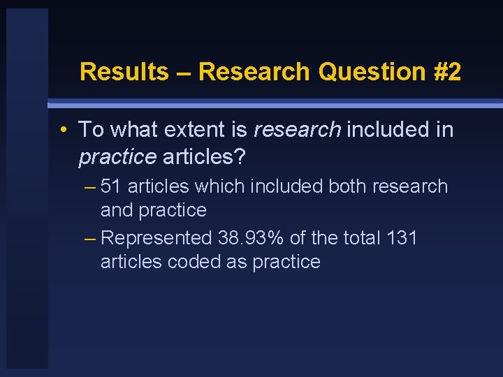 Results – Research Question #2 • To what extent is research included in practice