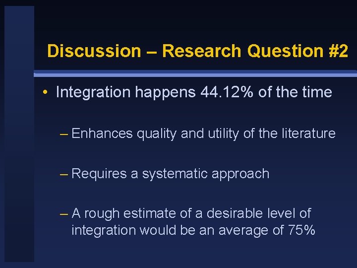 Discussion – Research Question #2 • Integration happens 44. 12% of the time –