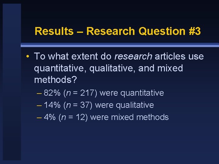 Results – Research Question #3 • To what extent do research articles use quantitative,