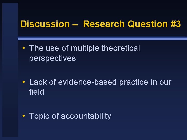Discussion – Research Question #3 • The use of multiple theoretical perspectives • Lack