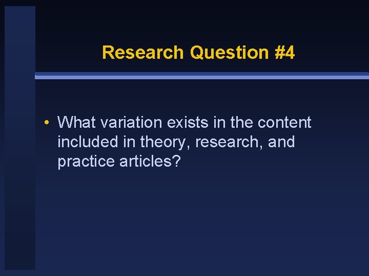 Research Question #4 • What variation exists in the content included in theory, research,